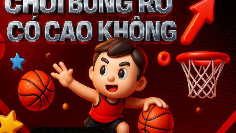 Chơi bóng rổ có cao không? Hướng dẫn luyện tập đúng cách để phát triển chiều cao
