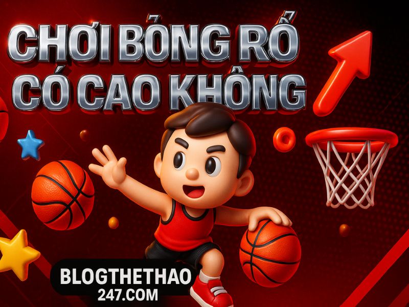 Chơi bóng rổ có cao không? Hướng dẫn luyện tập đúng cách để phát triển chiều cao